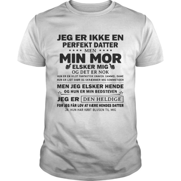 Other - Jeg Er Ikke En Perfekt Datter Min Mor Elsker Mig Jeg Er Den Heldige Shirt